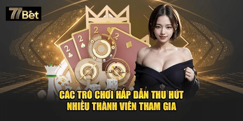 Top game đổi thưởng được yêu thích tại 77BET rất đa dạng.